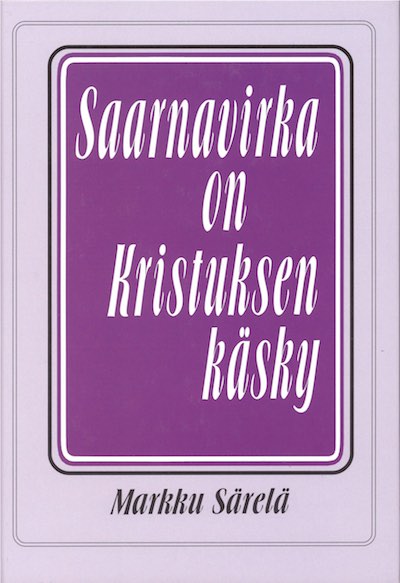 saarnavirka on Kristuksen kasky Markku Sarela Suomen Tunnustuksellinen Luterilainen Kirkko